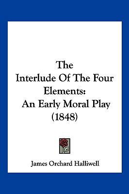 The Interlude Of The Four Elements: An Early Mo... 1120765099 Book Cover
