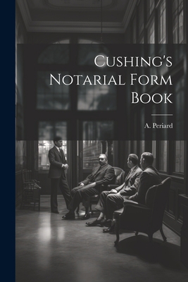 Cushing's Notarial Form Book 1021384410 Book Cover