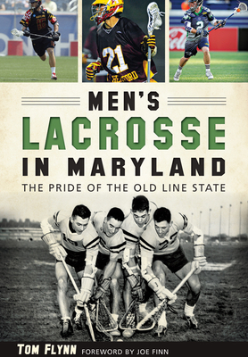 Men's Lacrosse in Maryland: The Pride of the Ol... 1626198233 Book Cover