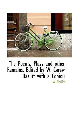 The Poems, Plays and Other Remains. Edited by W... 1117107558 Book Cover