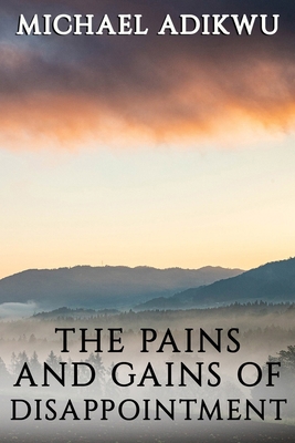 The Pains and Gains of Disappointment 1951497716 Book Cover