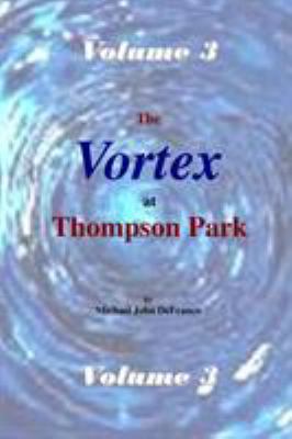 The Vortex at Thompson Park Volume 3 1365462196 Book Cover
