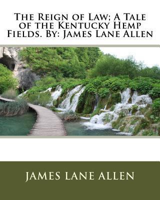 The Reign of Law; A Tale of the Kentucky Hemp F... 1535351926 Book Cover