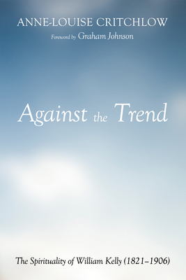 Against the Trend: The Spirituality of William ... 1498297544 Book Cover