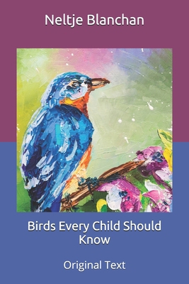 Birds Every Child Should Know: Original Text B085KKLZFL Book Cover