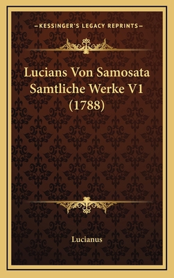 Lucians Von Samosata Samtliche Werke V1 (1788) [German] 1166385345 Book Cover
