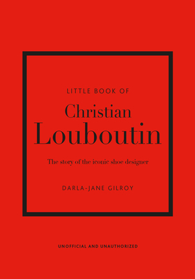 Little Book of Christian Louboutin: The Story o... 1787397394 Book Cover