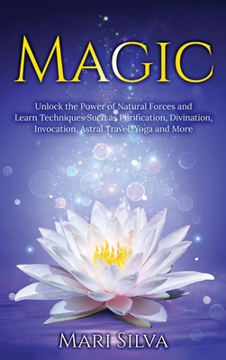 Magic: Unlock the Power of Natural Forces and L... 1954029624 Book Cover