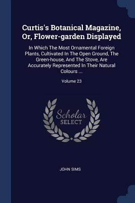 Curtis's Botanical Magazine, Or, Flower-garden ... 1377133184 Book Cover