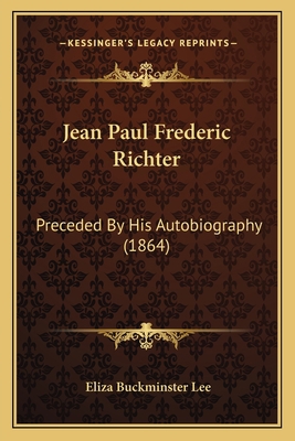 Jean Paul Frederic Richter: Preceded By His Aut... 1164079220 Book Cover