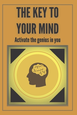 The Key to Your Mind-Activate the Genius in You... B083XX4KDK Book Cover