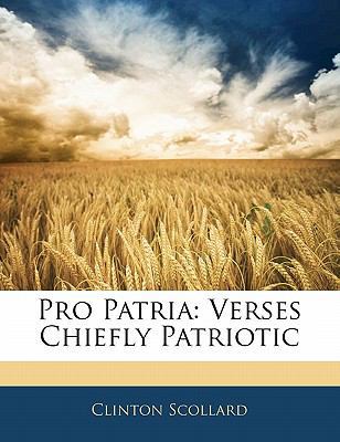 Pro Patria: Verses Chiefly Patriotic 1141414473 Book Cover