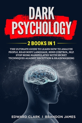 DARK PSYCHOLOGY: 2 Books in 1: The Ultimate Guide to Learn How to Analyze People, Read Body Language, Mind Control, NLP. Stop Being Manipulated with Secret Techniques Against Deception & Brainwashing B088N3WRL7 Book Cover