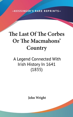 The Last Of The Corbes Or The Macmahons' Countr... 1160009937 Book Cover