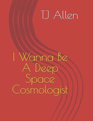 I Wanna Be A Deep Space Cosmologist B0DTJZS2FX Book Cover