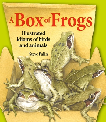 A Box of Frogs: Illustrated Idioms of Birds and... 1913159485 Book Cover