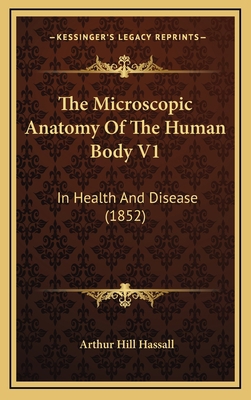 The Microscopic Anatomy of the Human Body V1: I... 1164457721 Book Cover