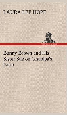 Bunny Brown and His Sister Sue on Grandpa's Farm 3849179761 Book Cover