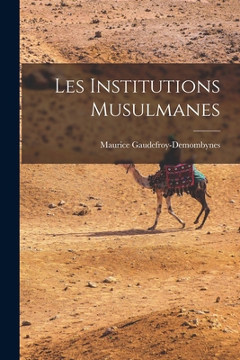 Les Institutions Musulmanes [French] 1019337885 Book Cover