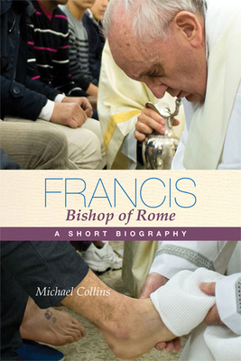 Francis, Bishop of Rome: A Short Biography 081463804X Book Cover