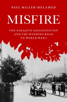 Misfire: The Sarajevo Assassination and the Win... 0195331044 Book Cover