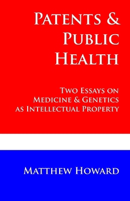 Patents and Public Health: Two Essays on Medici... 0692367195 Book Cover