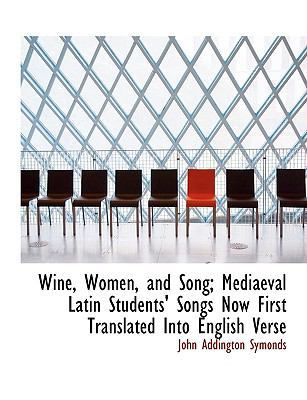 Wine, Women, and Song; Mediaeval Latin Students... [Large Print] 1116685485 Book Cover