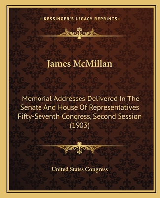 James McMillan: Memorial Addresses Delivered In... 1164682091 Book Cover