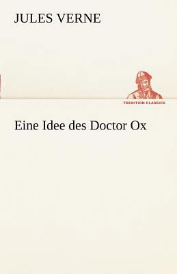Eine Idee Des Doctor Ox [German] 3842413572 Book Cover
