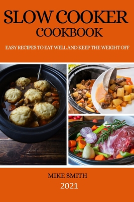 Slow Cooker Cookbook: Easy Recipes to Eat Well ... 1801985901 Book Cover