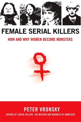 Female Serial Killers: How and Why Women Become... 0425213900 Book Cover