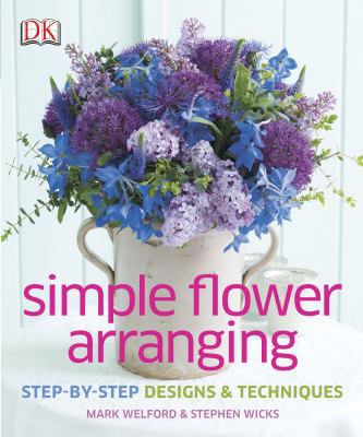 Simple Flower Arranging: Step-By-Step Design an... 1465415882 Book Cover