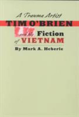 A Trauma Artist: Tim O'Brien and the Fiction of... 0877457611 Book Cover