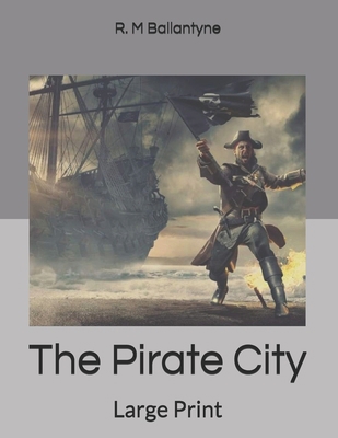 The Pirate City: Large Print B085K97K6K Book Cover
