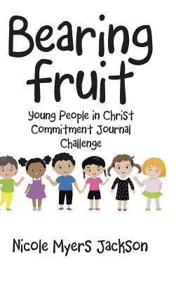 Bearing Fruit: Young People in Christ Commitmen... 1973663074 Book Cover
