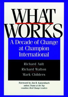 What Works: A Decade of Change at Champion Inte... 0787941816 Book Cover