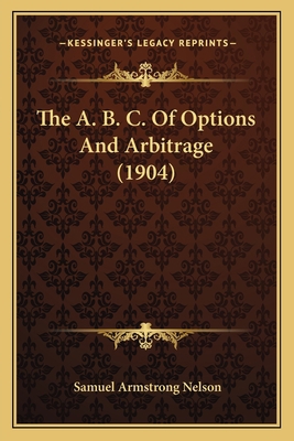 The A. B. C. Of Options And Arbitrage (1904) 1165755009 Book Cover
