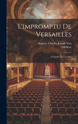 L'impromptu De Versailles: Comédie En Un Acte [French] 1020994320 Book Cover