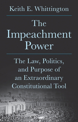 The Impeachment Power: The Law, Politics, and P... 0691265399 Book Cover