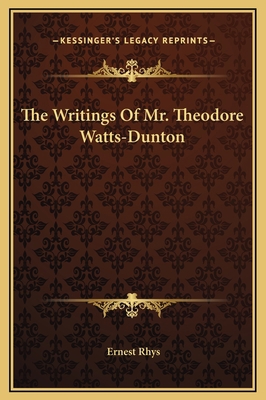 The Writings Of Mr. Theodore Watts-Dunton 1169220525 Book Cover