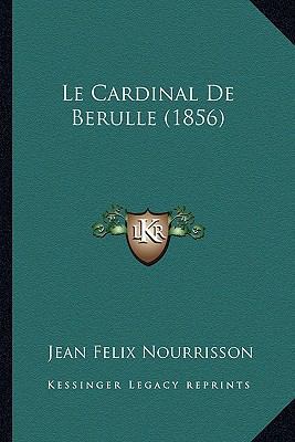 Le Cardinal De Berulle (1856) [French] 1167590651 Book Cover