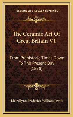 The Ceramic Art Of Great Britain V1: From Prehi... 1166264254 Book Cover