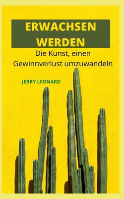 Erwachsen Werden: Die Kunst, a . zu verwandeln ... [German] B09FCCD9XH Book Cover