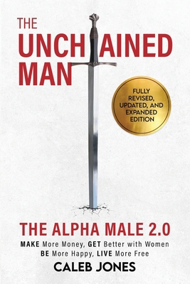 The Unchained Man: The Alpha Male 2.0 (Expanded... 0999513397 Book Cover