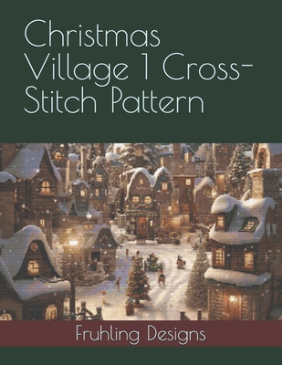 Christmas Village 1 Cross-Stitch Pattern B0DMF87STT Book Cover