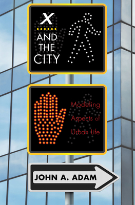 X and the City: Modeling Aspects of Urban Life 0691154643 Book Cover