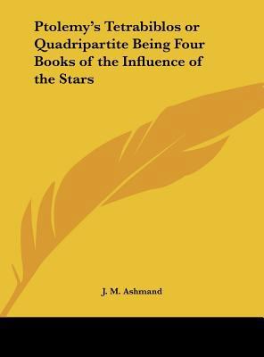 Ptolemy's Tetrabiblos or Quadripartite Being Fo... 1161352430 Book Cover