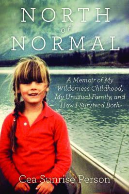 North of Normal: A Memoir of My Wilderness Chil... 1443424374 Book Cover