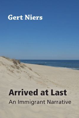 Arrived at Last: An Immigrant Narrative 1491856424 Book Cover
