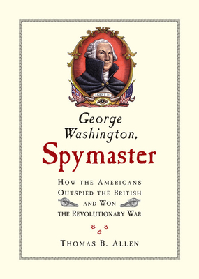 George Washington, Spymaster: How the Americans... 0792251261 Book Cover